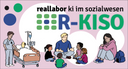 Bild des Projektes R-KISO: Reallabor im Sozialwesen. Dargestellt mit dem Logo des Projektes und 3 sozialen Situaitonen (Pflege, Kinderbetreuung, und Jugendliche, die trautrig ist und Beratung braucht