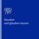 Glauben und glauben lassen.